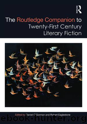 The Routledge Companion to Twenty-First Century Literary Fiction by Daniel O'Gorman;Robert Eaglestone; & Robert Eaglestone