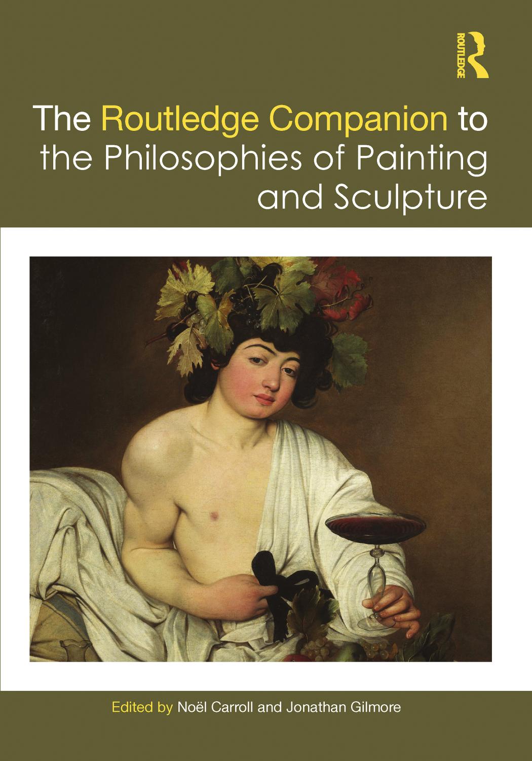 The Routledge Companion to the Philosophies of Painting and Sculpture by Noël Carroll; Jonathan Gilmore