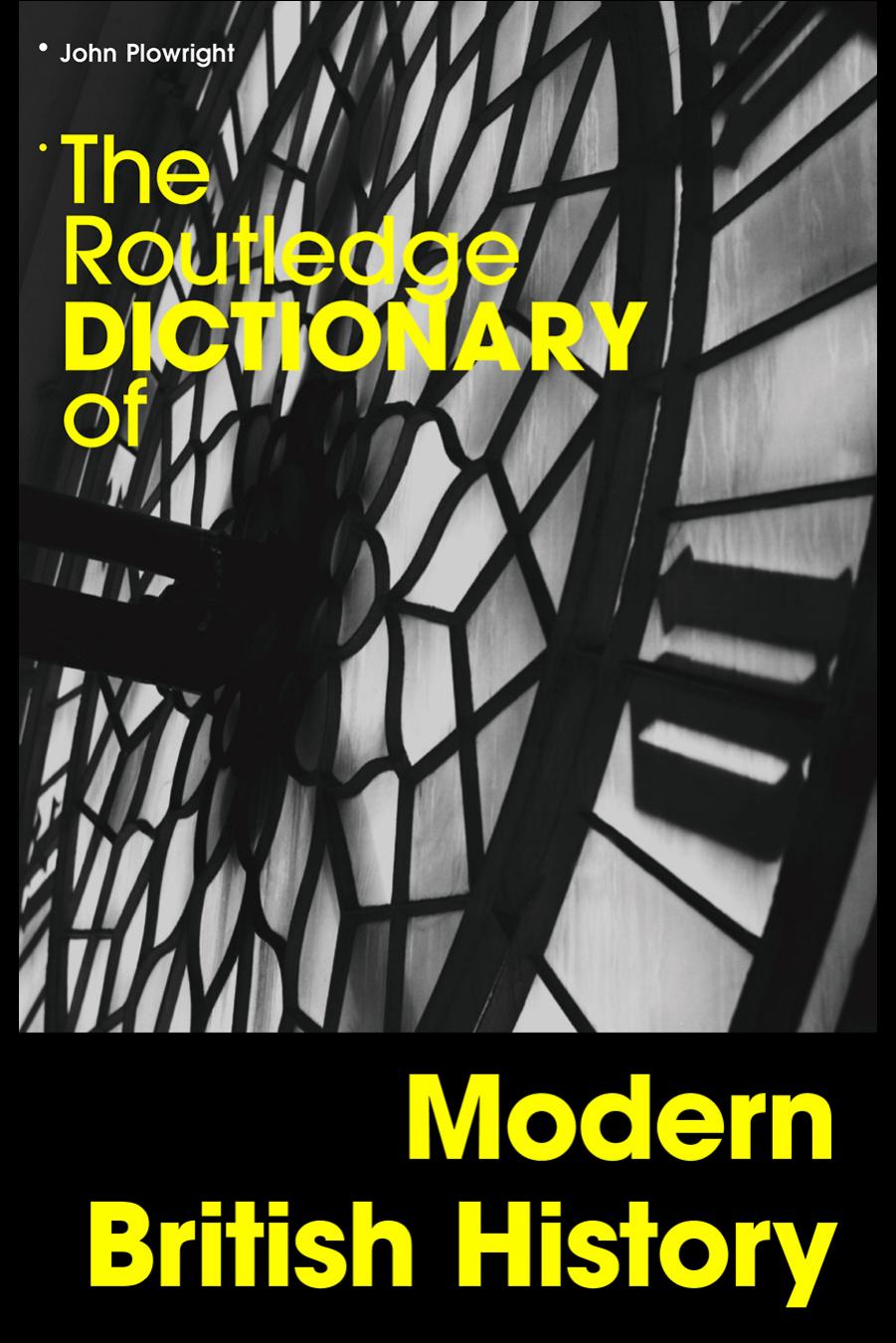 The Routledge Dictionary of Modern British History by John Plowright
