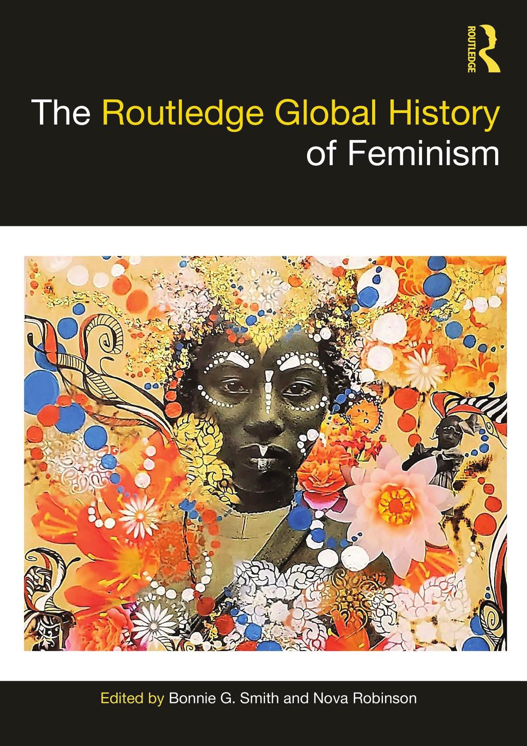 The Routledge Global History of Feminism by Bonnie G. Smith (editor) Nova Robinson (editor)