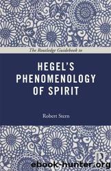 The Routledge Guide Book to Hegel's Phenomenology of Spirit by Robert Stern
