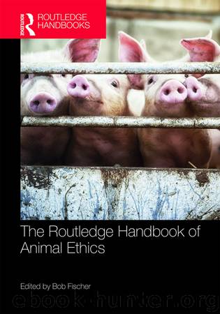 The Routledge Handbook of Animal Ethics by Bob Fischer;
