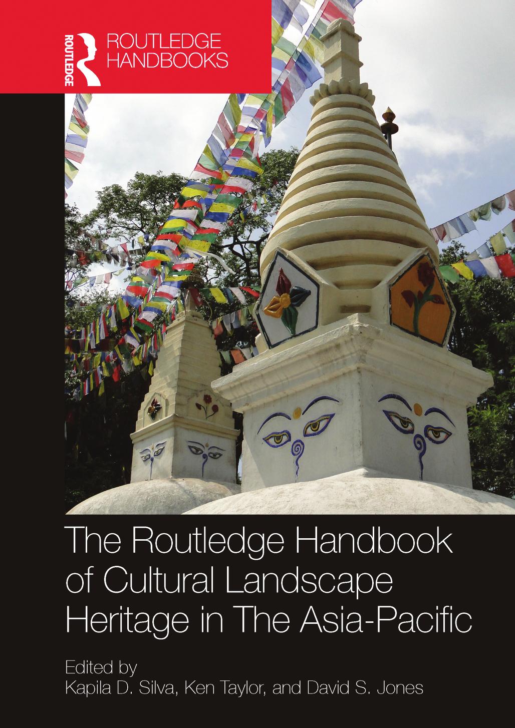 The Routledge Handbook of Cultural Landscape Heritage in The Asia-Pacific by Kapila D. Silva & Ken Taylor & David S. Jones