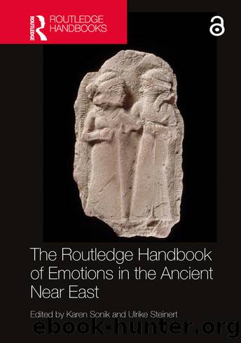 The Routledge Handbook of Emotions in the Ancient Near East by Karen Sonik;Ulrike Steinert; & Ulrike Steinert