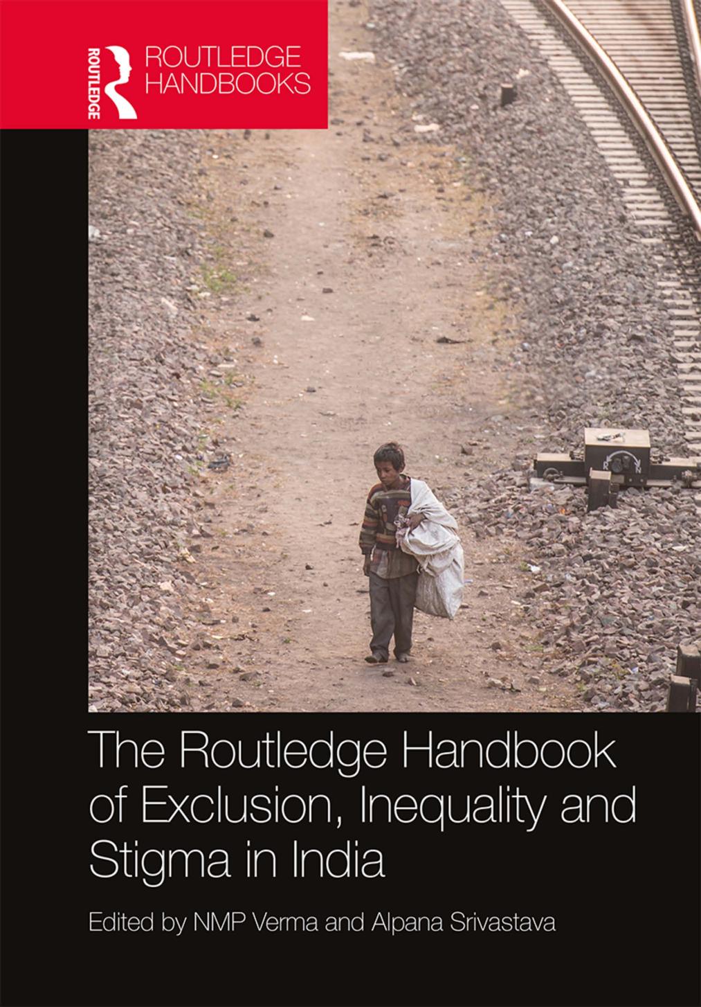The Routledge Handbook of Exclusion, Inequality and Stigma in India by NMP Verma & Alpana Srivastava