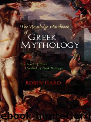 The Routledge Handbook of Greek Mythology by Hard Robin; Hard Robin;