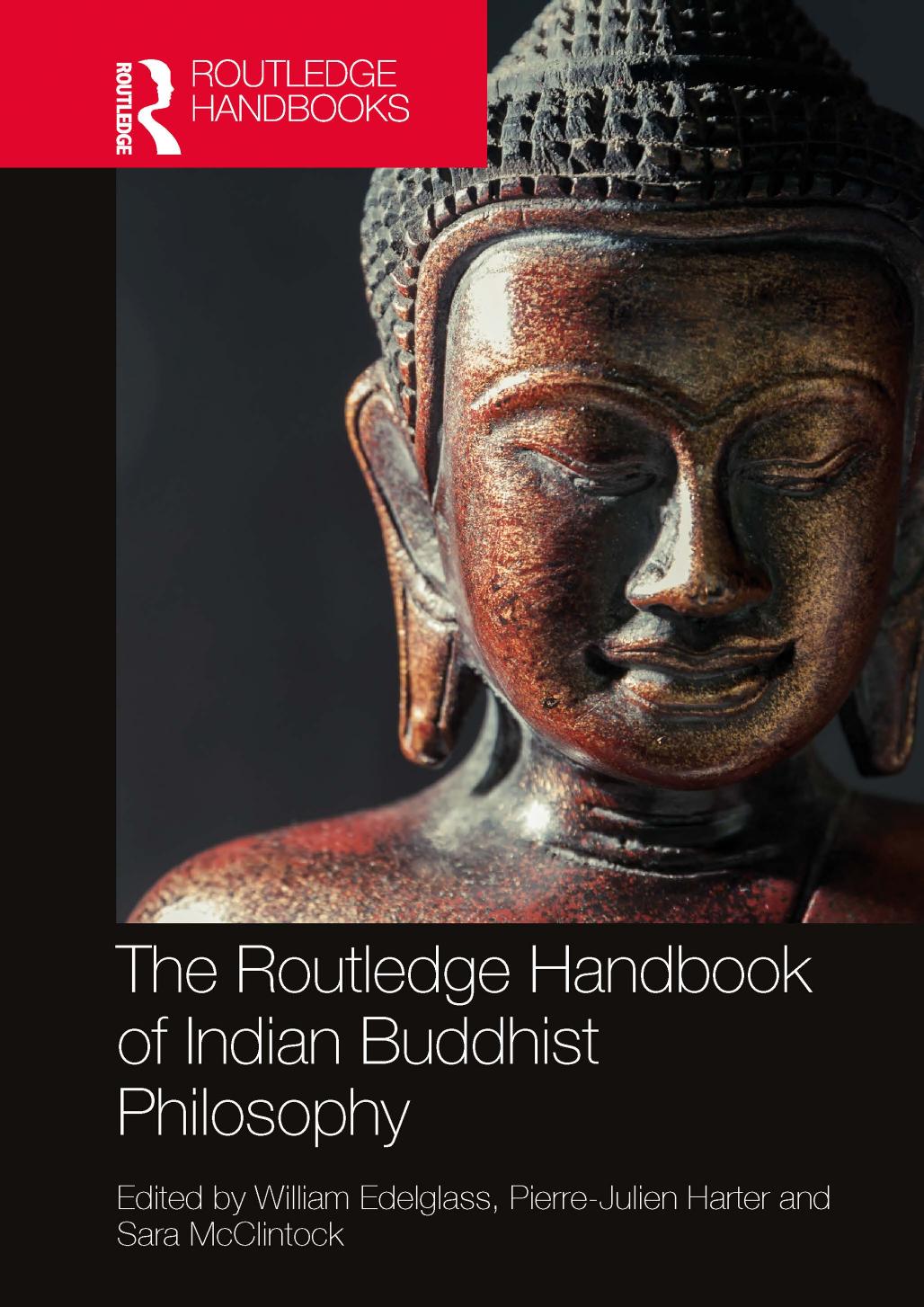 The Routledge Handbook of Indian Buddhist Philosophy (Routledge Handbooks in Philosophy) by William Edelglass (editor) Pierre-Julien Harter (editor) Sara McClintock (editor)