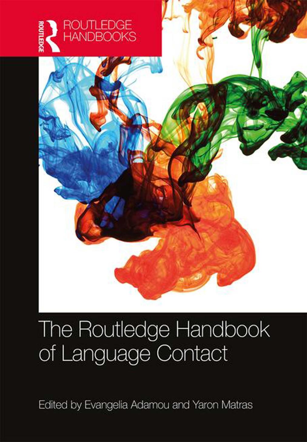 The Routledge Handbook of Language Contact by Evangelia Adamou; Yaron Matras