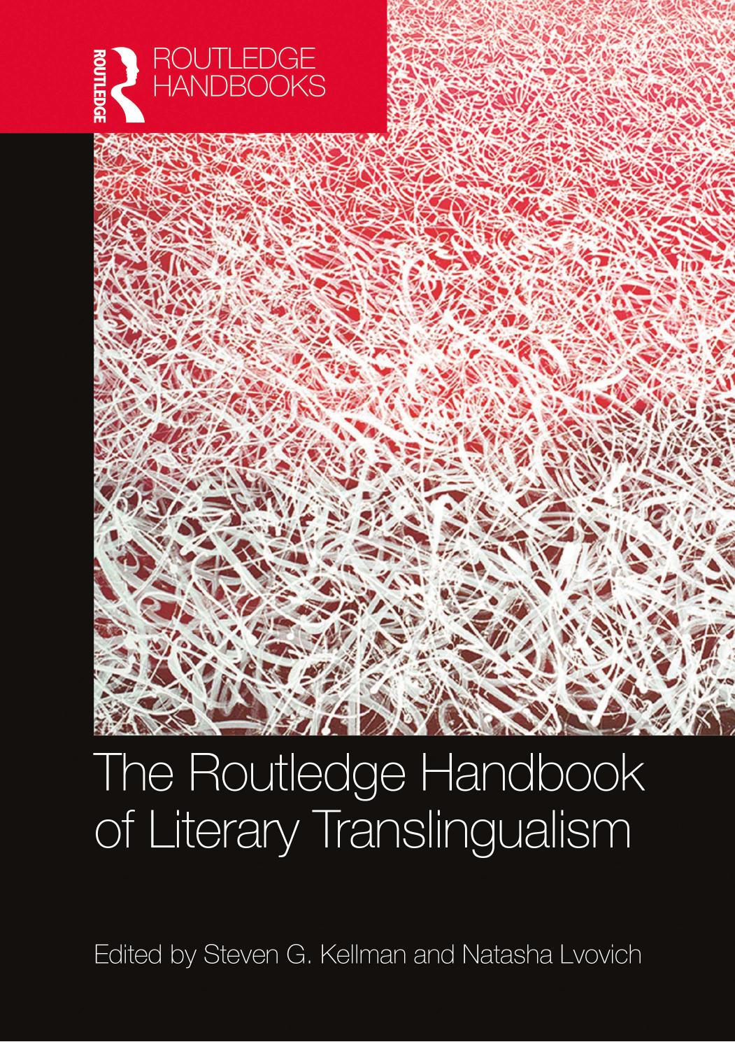 The Routledge Handbook of Literary Translingualism by Steven G. Kellman (ed.) Natasha Lvovich (ed.)