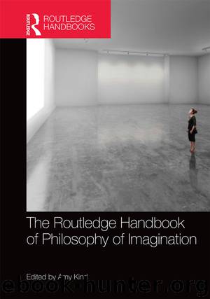 The Routledge Handbook of Philosophy of Imagination by Kind Amy