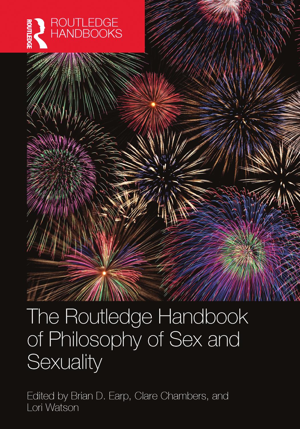 The Routledge Handbook of Philosophy of Sex and Sexuality by Brian D. Earp & Clare Chambers & and Lori Watson