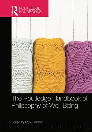 The Routledge Handbook of Philosophy of Well-being by Fletcher Guy