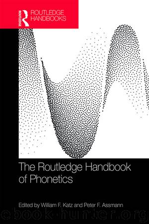 The Routledge Handbook of Phonetics by Katz William F.;Assmann Peter F.;