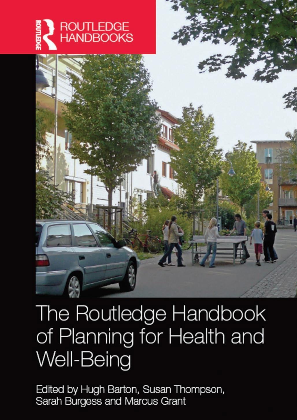 The Routledge Handbook of Planning for Health and Well-Being: Shaping a sustainable and healthy future by Hugh Barton and Susan Thompson