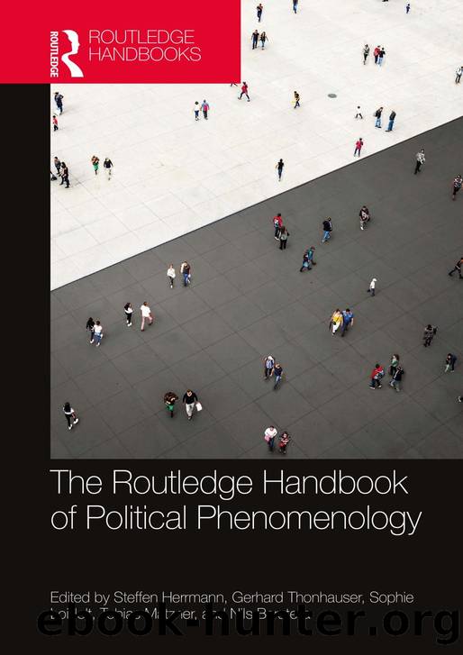 The Routledge Handbook of Political Phenomenology by Steffen Herrmann & Gerhard Thonhauser & Sophie Loidolt & Tobias Matzner & Nils Baratella