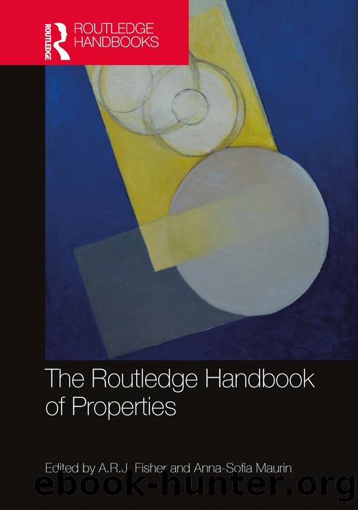 The Routledge Handbook of Properties by A.R.J. Fisher;Anna-Sofia Maurin;