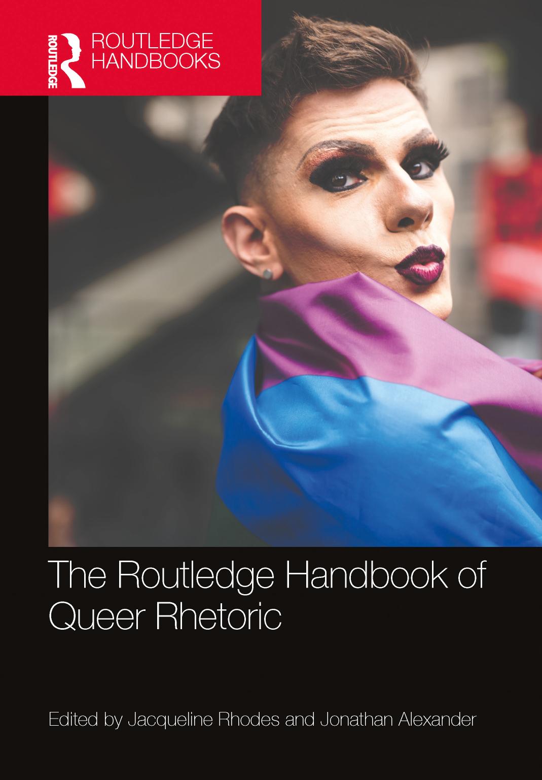 The Routledge Handbook of Queer Rhetoric (Routledge Handbooks in Communication Studies) by Jacqueline Rhodes (editor) Jonathan Alexander (editor)