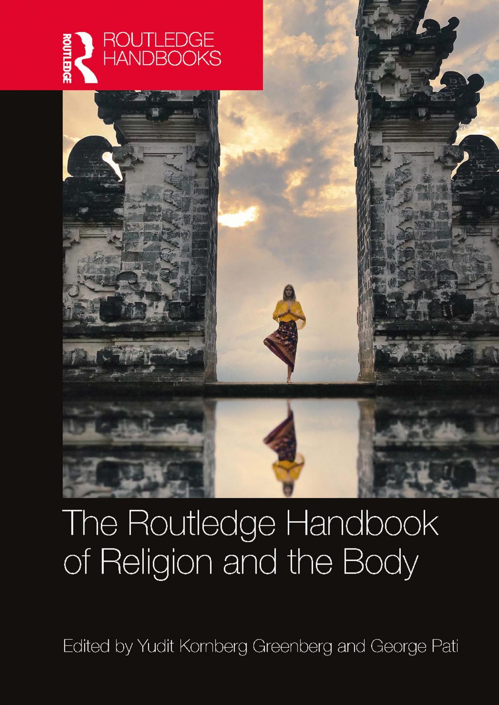 The Routledge Handbook of Religion and the Body by Yudit Kornberg Greenberg George Pati