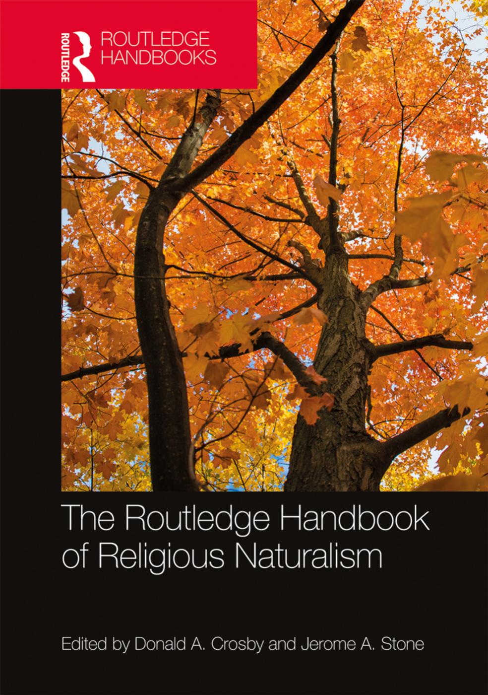 The Routledge Handbook of Religious Naturalism by Donald A. Crosby & Jerome A. Stone