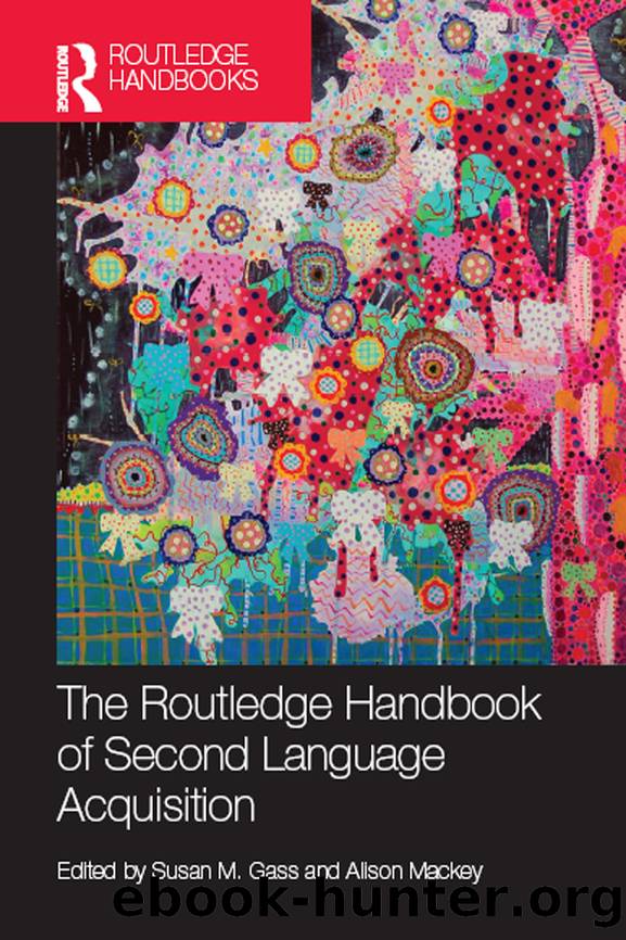 The Routledge Handbook of Second Language Acquisition by Gass Susan M.; Mackey Alison; & Alison Mackey