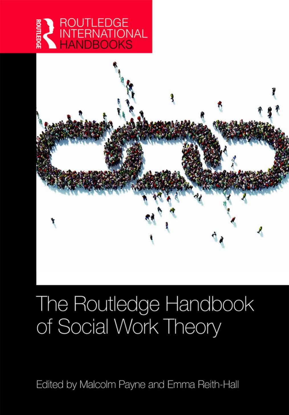 The Routledge Handbook of Social Work Theory by Malcolm Payne Emma Reith-Hall