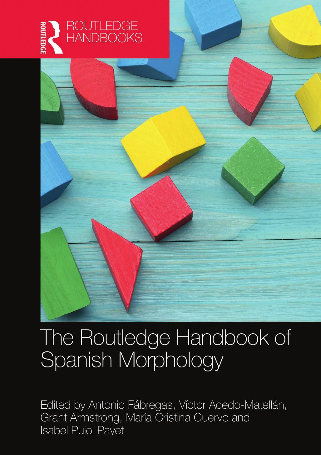 The Routledge Handbook of Spanish Morphology by Antonio Fábregas Víctor Acedo-Matellán Grant Armstrong María Cristina Cuervo Isabel Pujol Payet