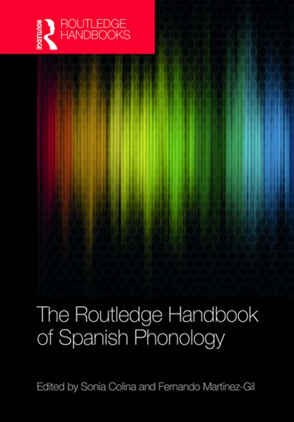 The Routledge Handbook of Spanish Phonology by Sonia Colina (editor) Fernando Martínez-Gil (editor)