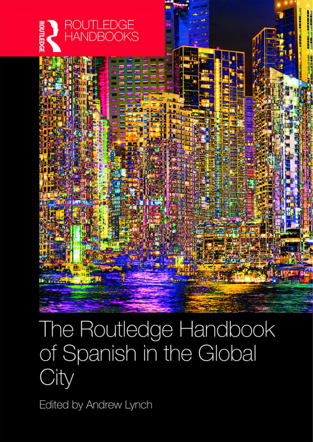 The Routledge Handbook of Spanish in the Global City by Lynch Andrew (Editor)