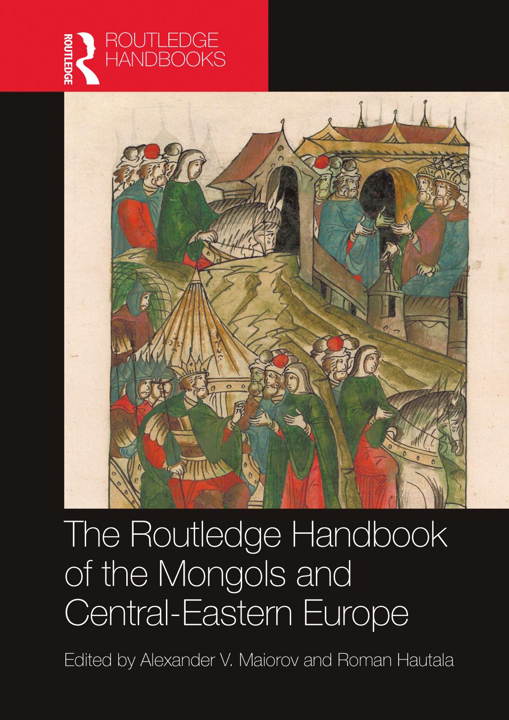 The Routledge Handbook of The Mongoals And Central-Eastern Europe; Political; Economic; and Cultural Relations by Alexander V. Maiorov & Roman Hautala