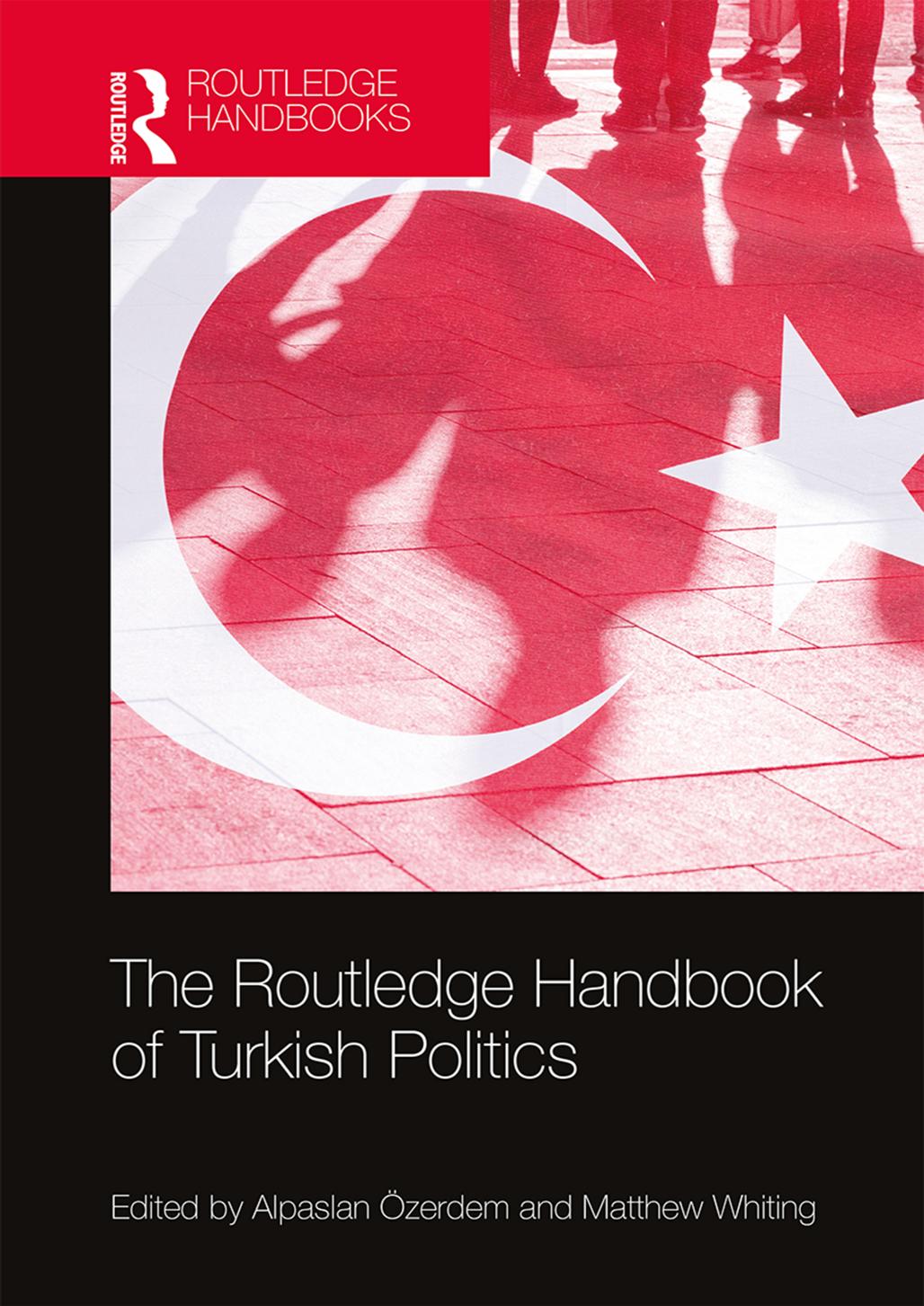 The Routledge Handbook of Turkish Politics by Alpaslan Özerdem Matthew Whiting