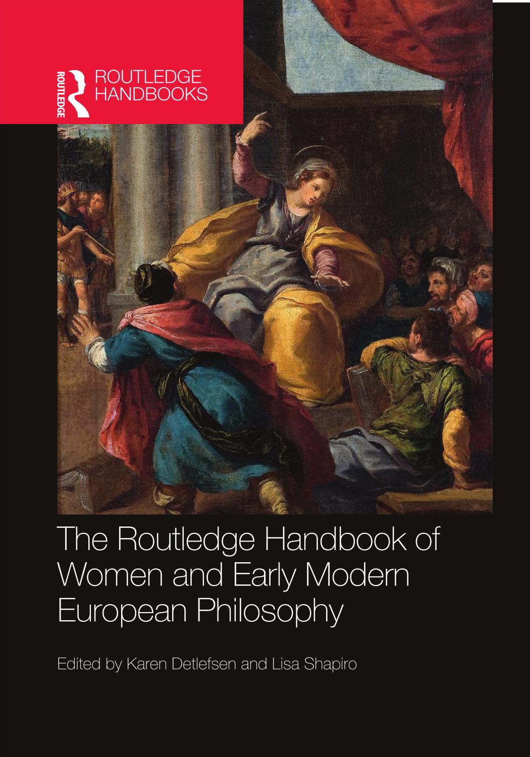 The Routledge Handbook of Women and Early Modern European Philosophy by Karen Detlefsen (editor); Lisa Shapiro (editor)