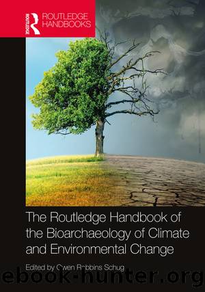 The Routledge Handbook of the Bioarchaeology of Climate and Environmental Change by Gwen Robbins Schug