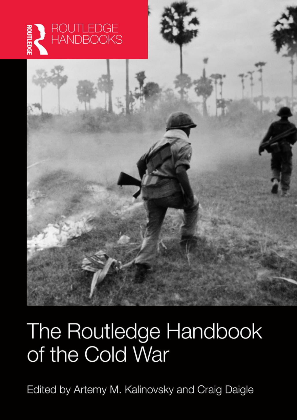 The Routledge Handbook of the Cold War (repost) by Artemy M. Kalinovsky and Craig Daigle