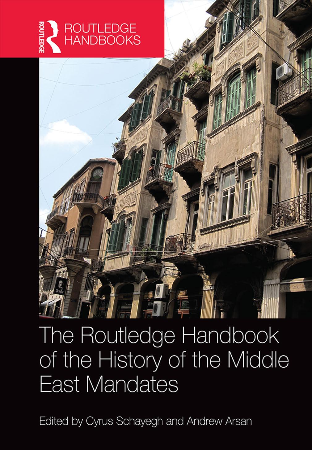 The Routledge Handbook of the History of the Middle East Mandates by Cyrus Schayegh Andrew Arsan