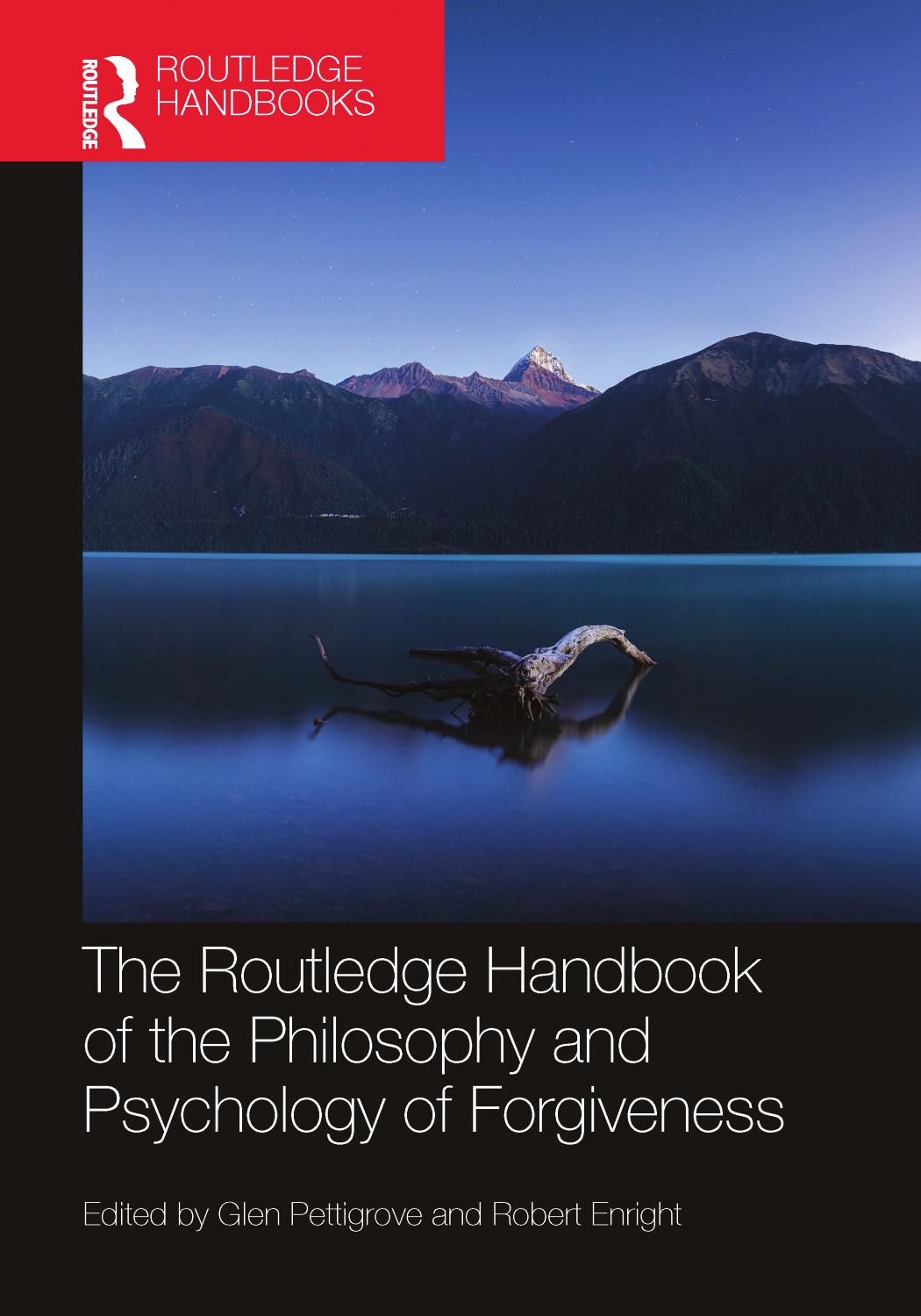 The Routledge Handbook of the Philosophy and Psychology of Forgiveness (Routledge Handbooks in Philosophy) by Glen Pettigrove (editor) Robert Enright (editor)