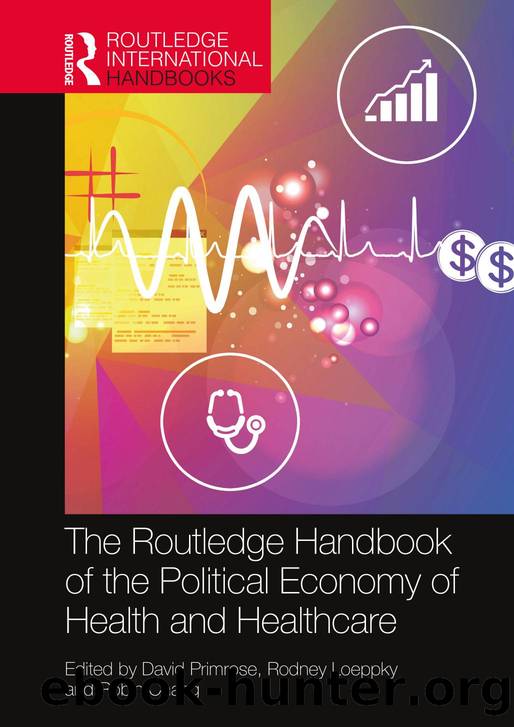 The Routledge Handbook of the Political Economy of Health and Healthcare by David Primrose Rodney Loeppky; Robin Chang