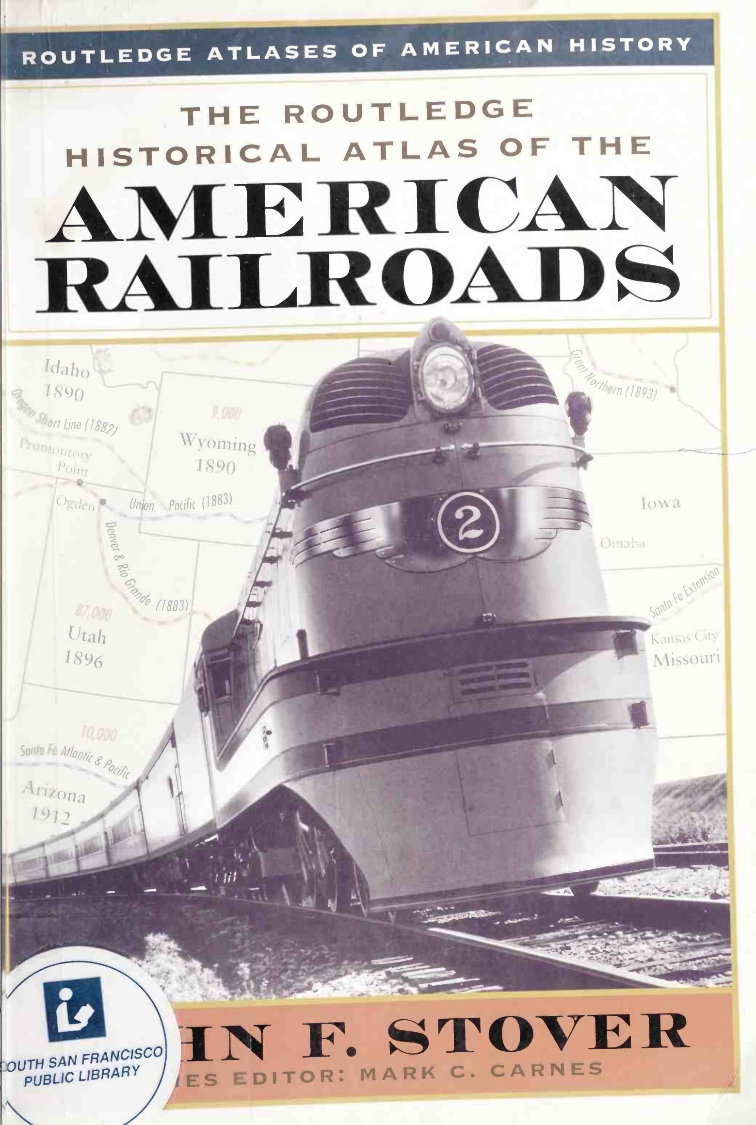 The Routledge Historical Atlas of the American Railroads by John F. Stover_