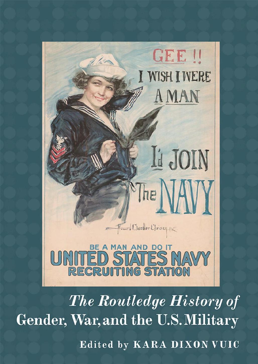 The Routledge History of Gender, War and the U.S. Military by Kara Dixon Vuic
