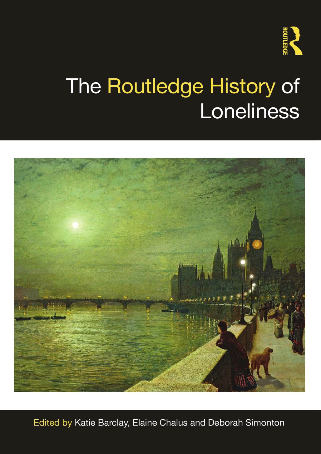 The Routledge History of Loneliness by Katie Barclay (editor); Elaine Chalus (editor); Deborah Simonton (editor)