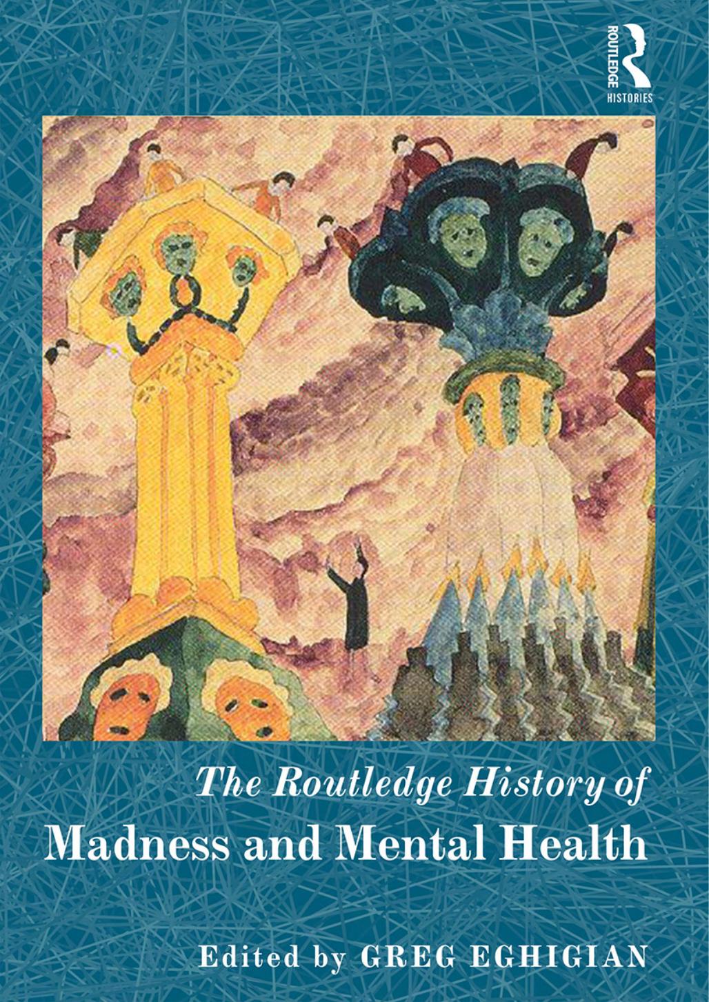 The Routledge History of Madness and Mental Health by Greg Eghigian (ed.)