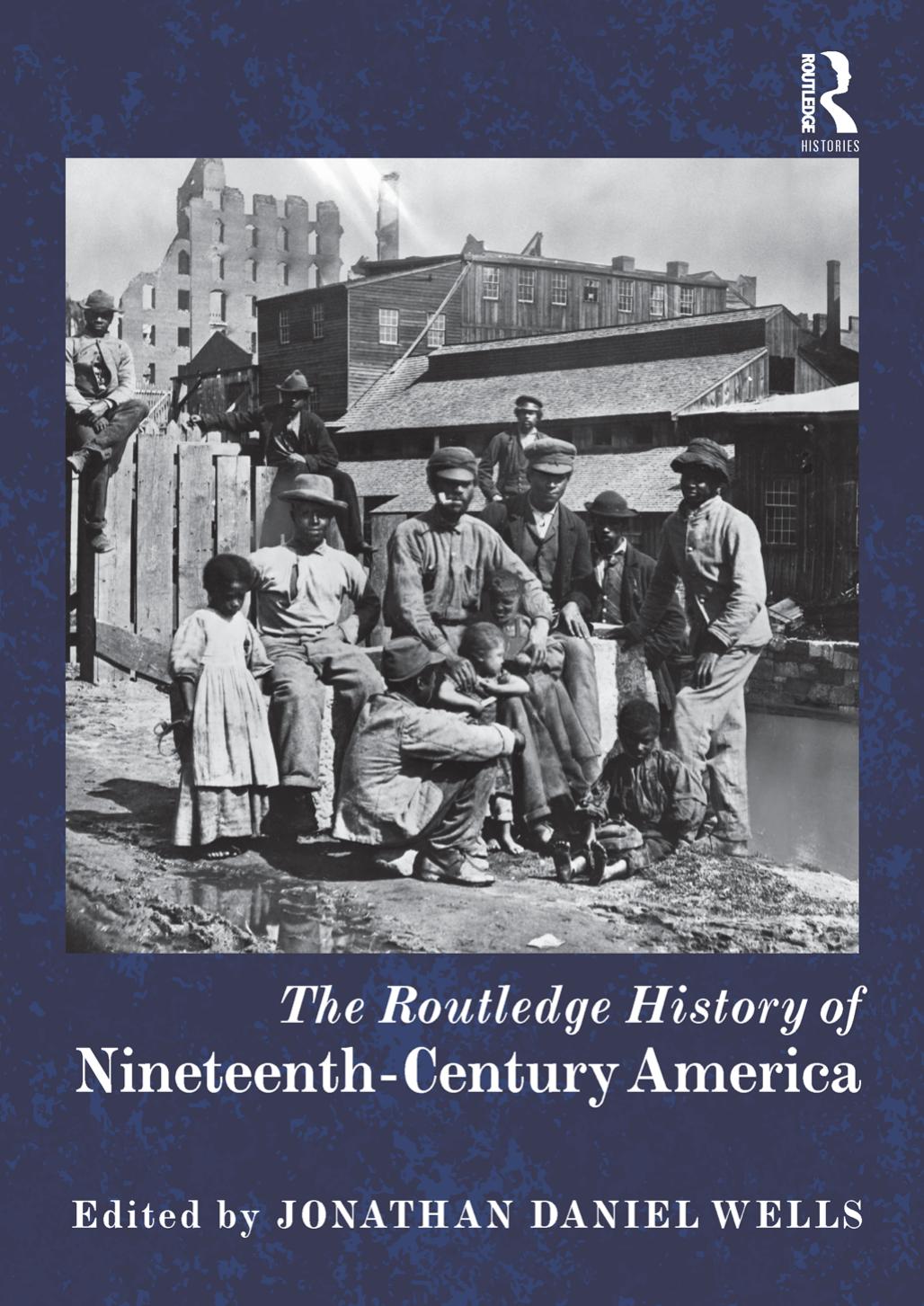 The Routledge History of Nineteenth-Century America by Jonathan Daniel Wells