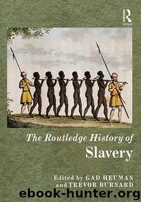 The Routledge History of Slavery by Heuman Gad Burnard Trevor