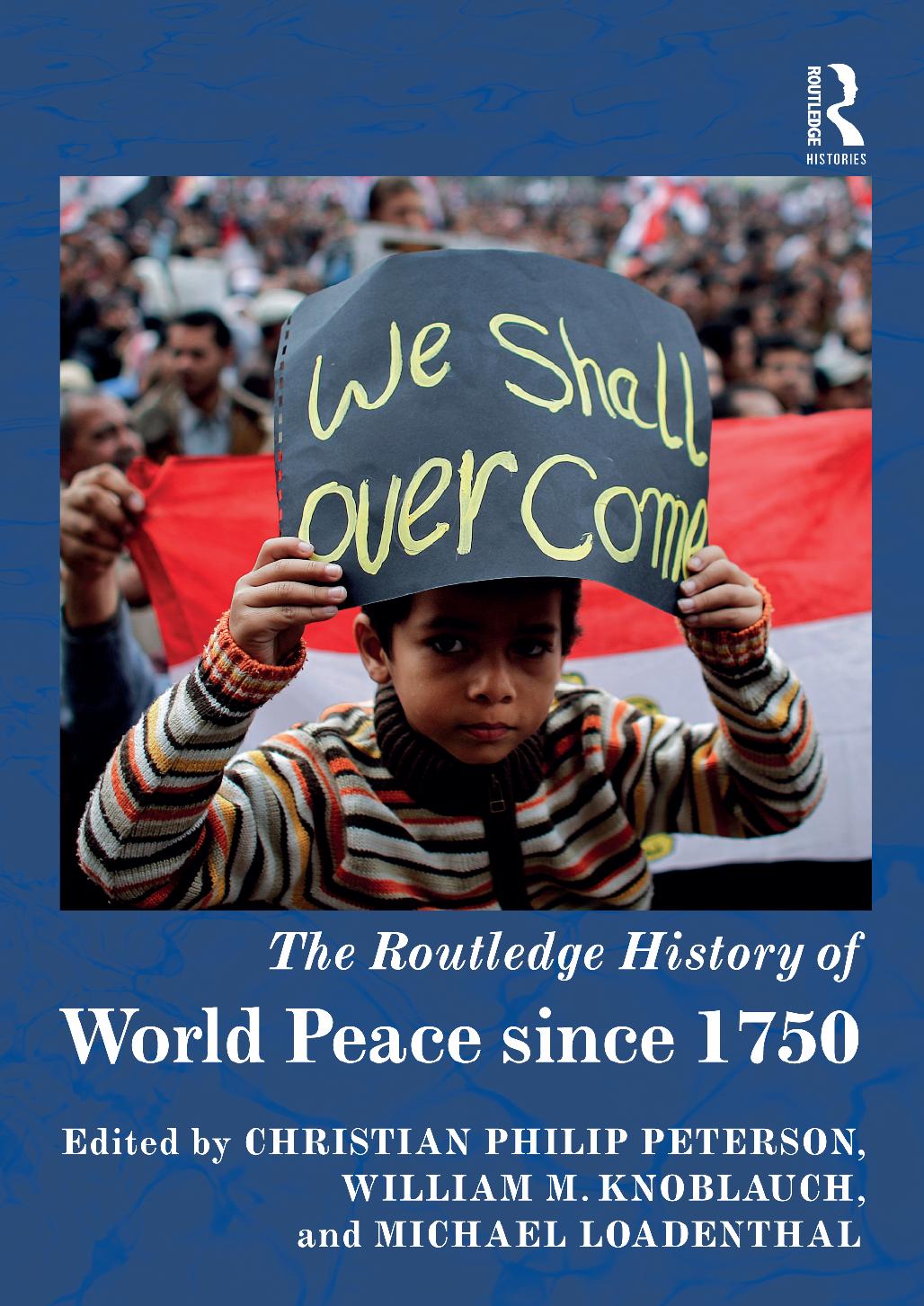 The Routledge History of World Peace Since 1750 by William Knoblauch; Michael Loadenthal; Christian Peterson