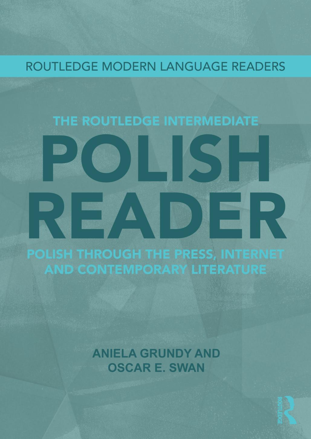The Routledge Intermediate Polish Reader: Polish through the Press, Internet and Contemporary Literature by Aniela Grundy Oscar Swan