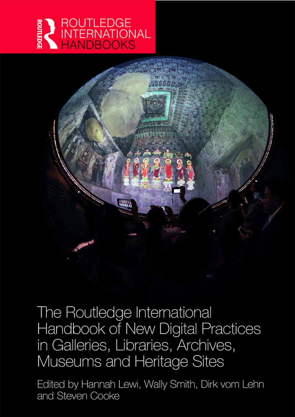 The Routledge International Handbook Of New Digital Practices In Galleries, Libraries, Archives, Museums And Heritage Sites by Hannah Lewi Wally Smith Dirk Vom Lehn Steven Cooke