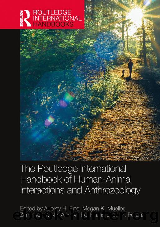 The Routledge International Handbook of Human-Animal Interactions and Anthrozoology by Aubrey H. Fine Megan K. Mueller Zenithson Y. Ng Alan M. Beck; Jose M. Peralta