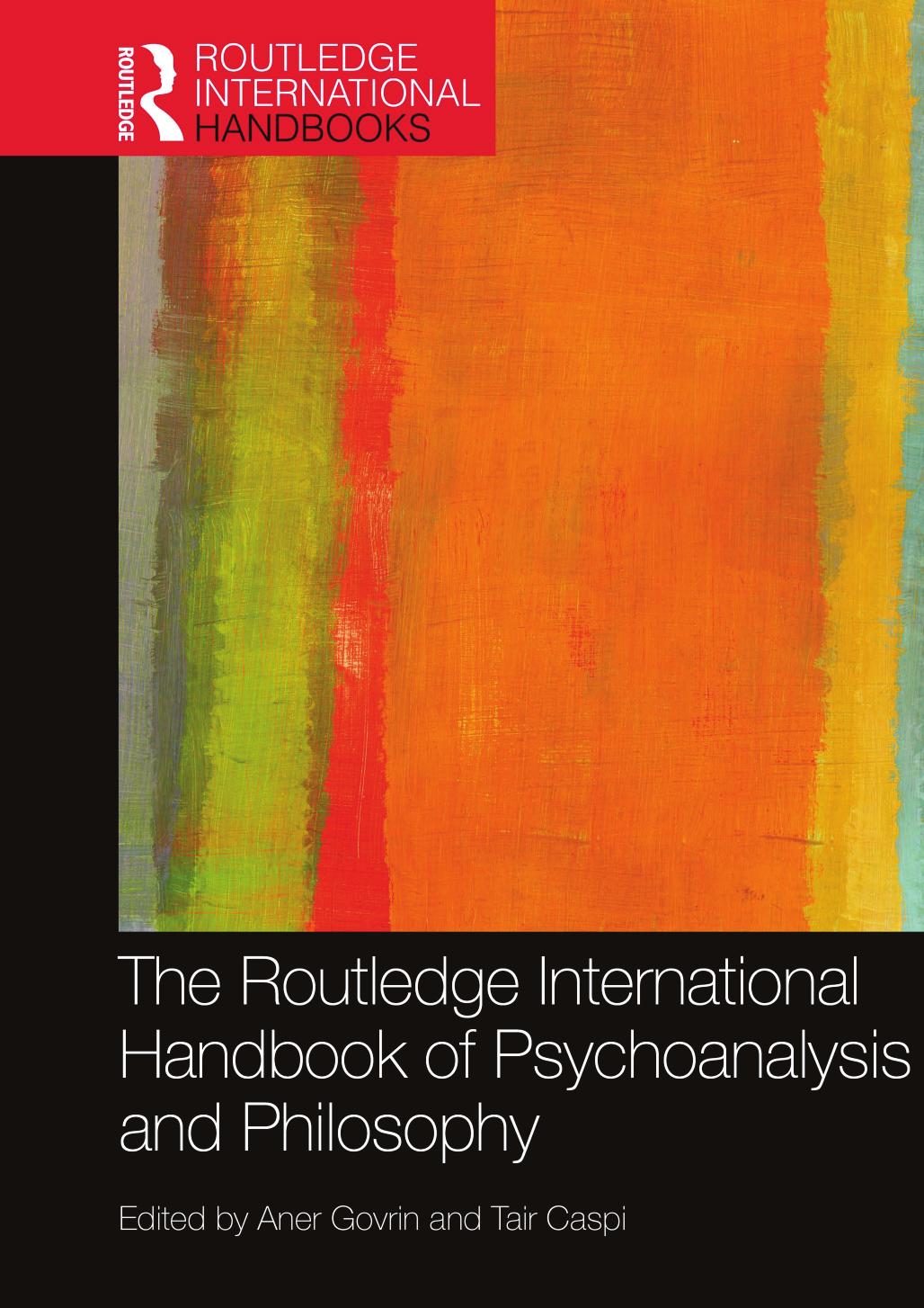 The Routledge International Handbook of Psychoanalysis and Philosophy by Aner Govrin Tair Caspi