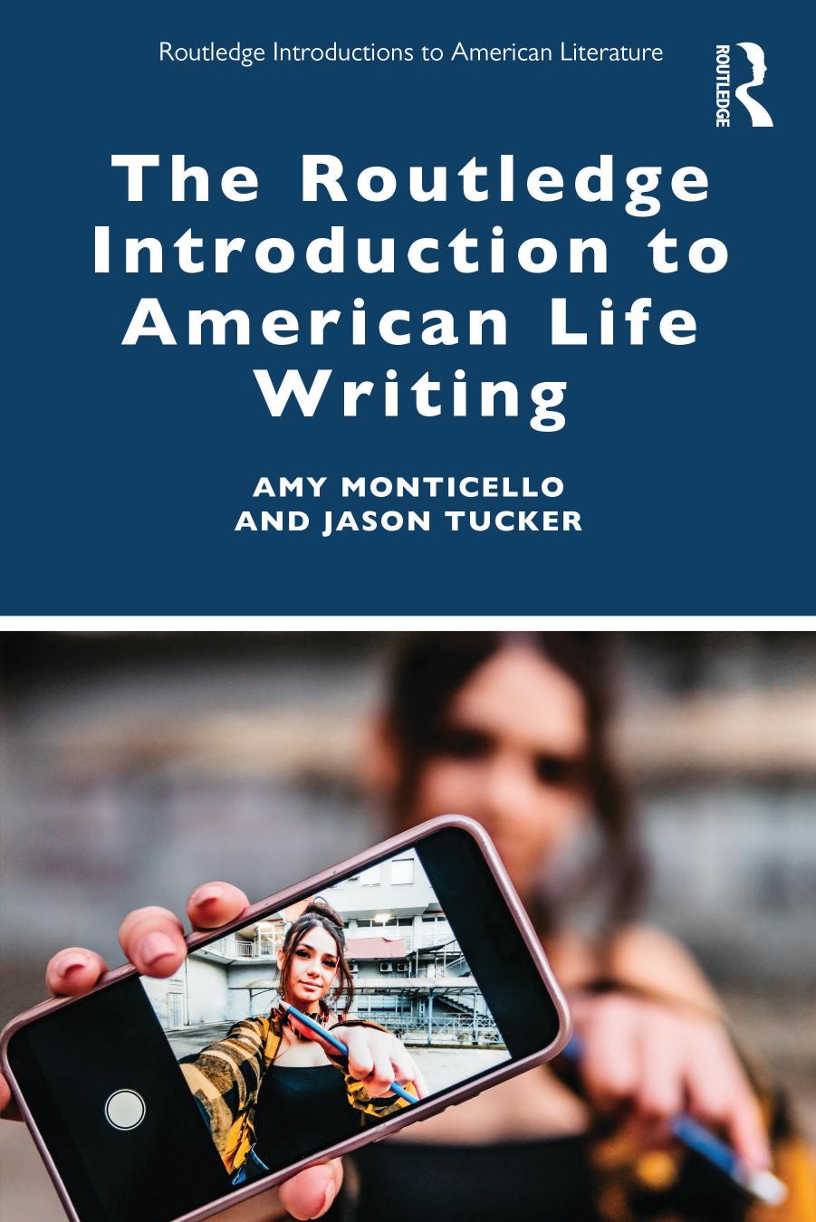 The Routledge Introduction to American Life Writing by Amy Monticello & Jason Tucker
