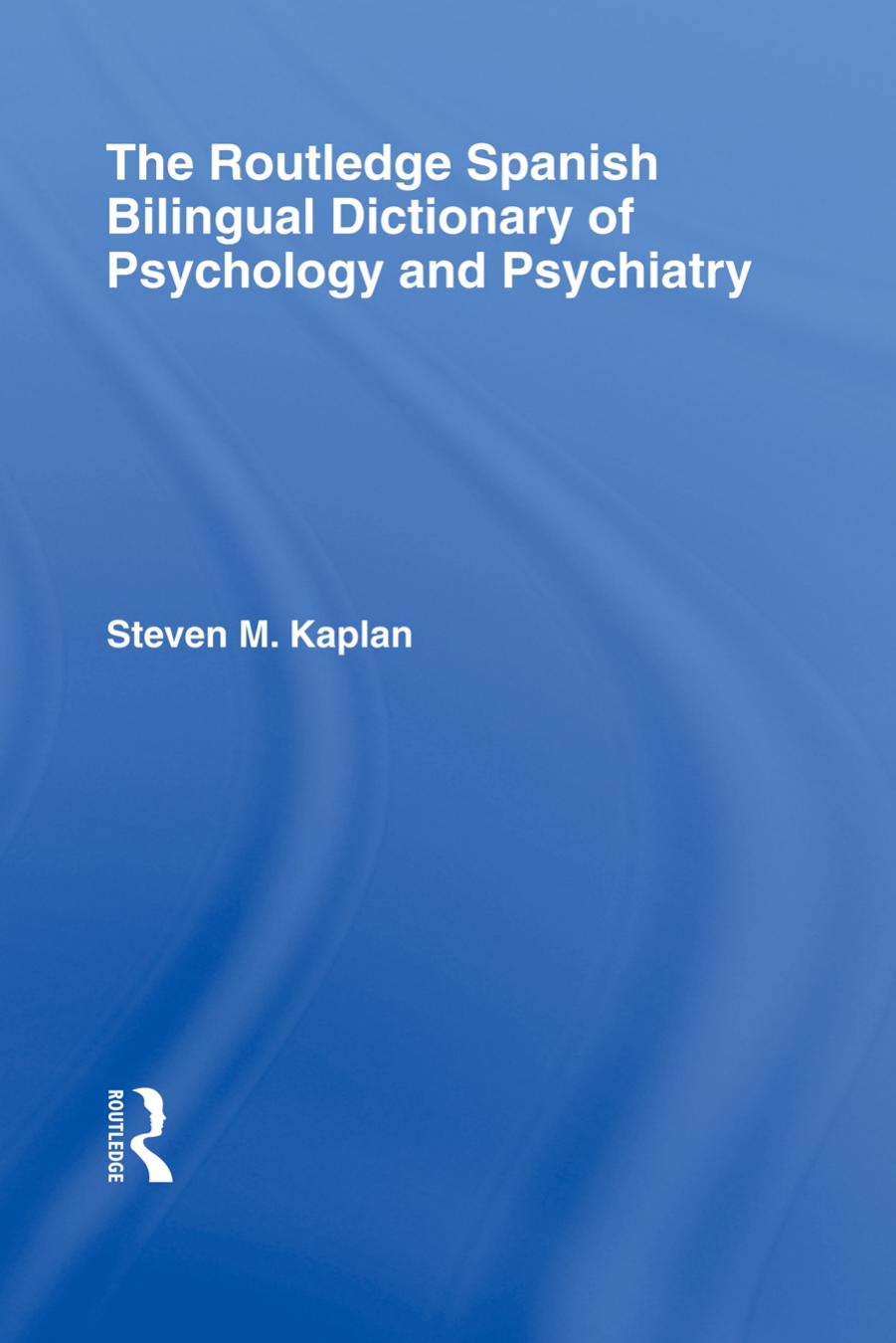 The Routledge Spanish Bilingual Dictionary of Psychology and Psychiatry by Steven Kaplan