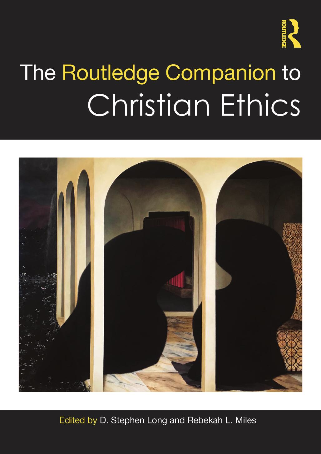The Routledge companion to Christian ethics by D. Stephen Long Rebekah L. Miles